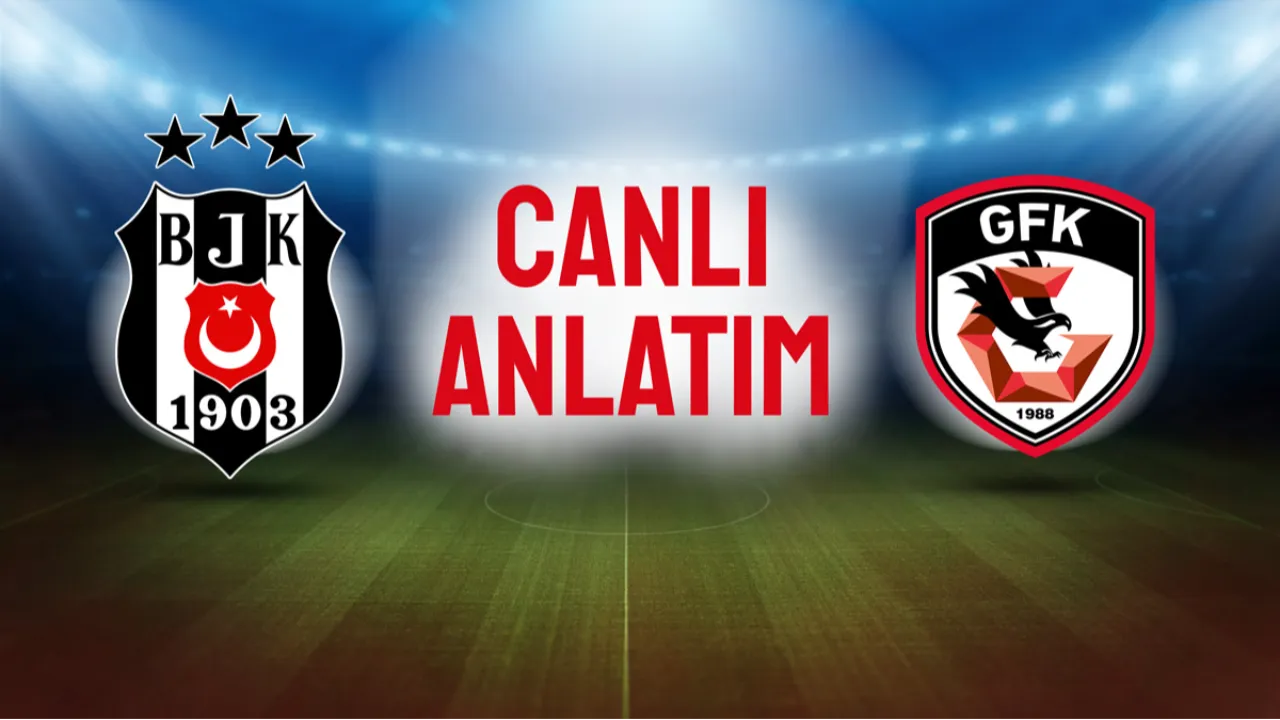 Canlı: Beşiktaş'ın konuğu Gaziantep FK 