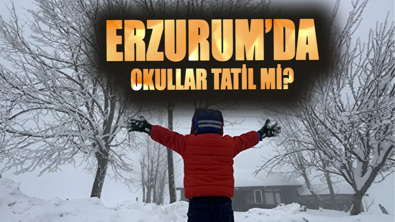Erzurum'da okullar tatil mi, valilik açıklama yaptı mı? 