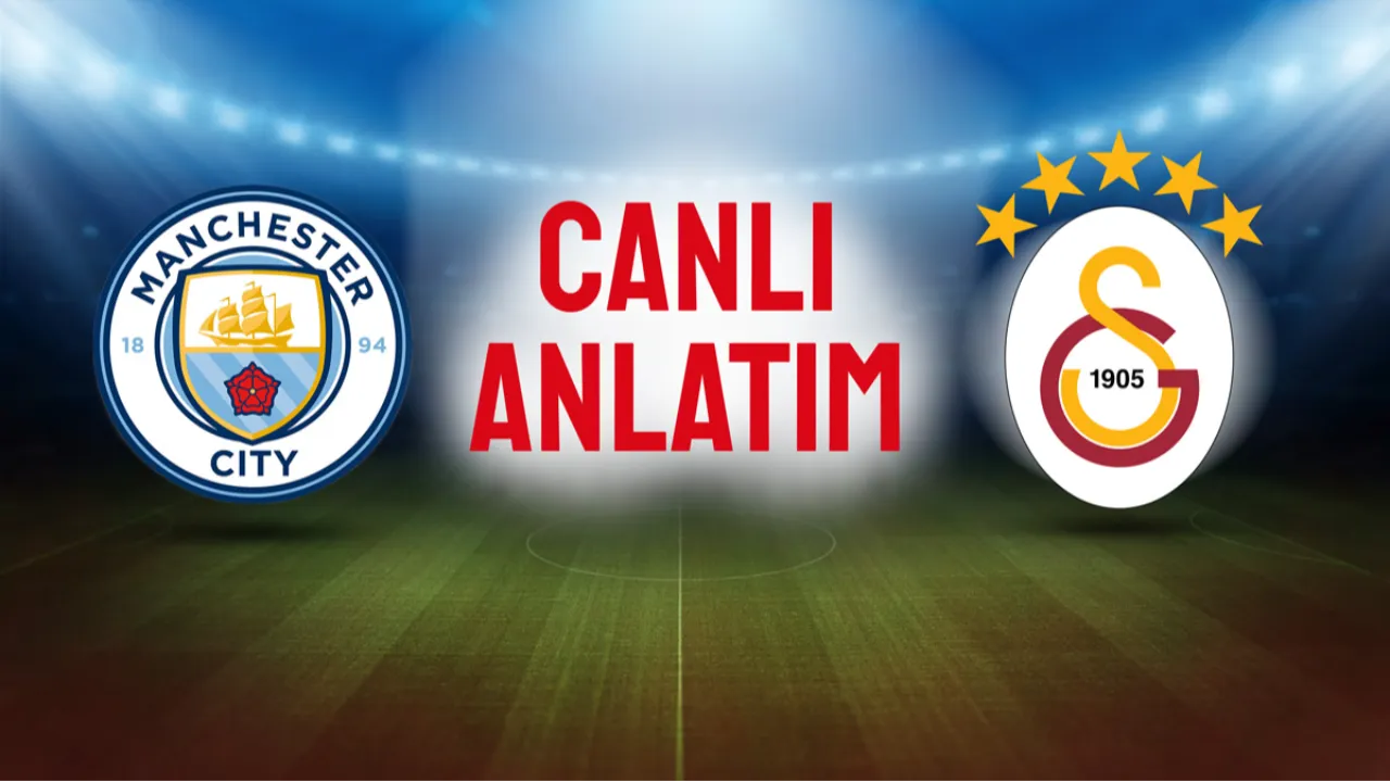 Canlı: Galatasaray, Manchester City deplasmanında