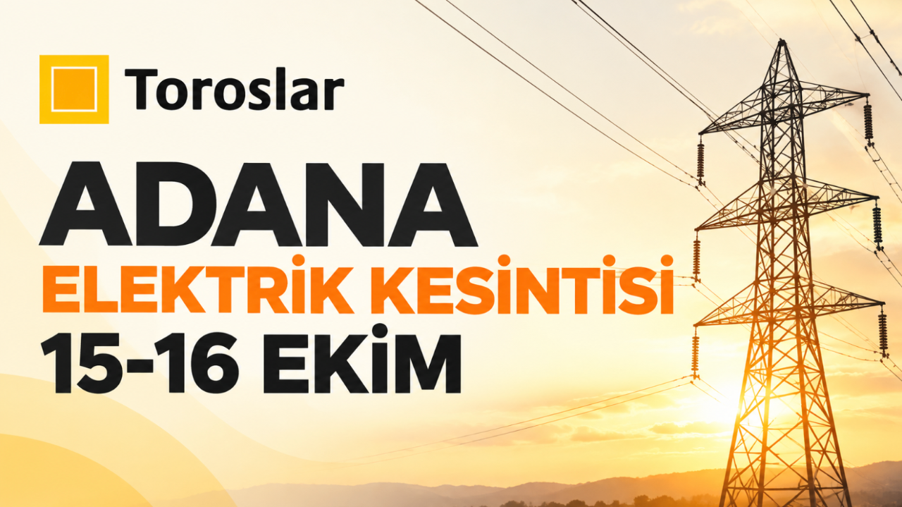 Adana elektrik kesintisi 15-16 Ekim (Seyhan, Ceyhan, Sarıçam, Feke, Saimbeyli, Çukurova, Kozan, Karaisalı, Yumurtalık planlı kesinti)