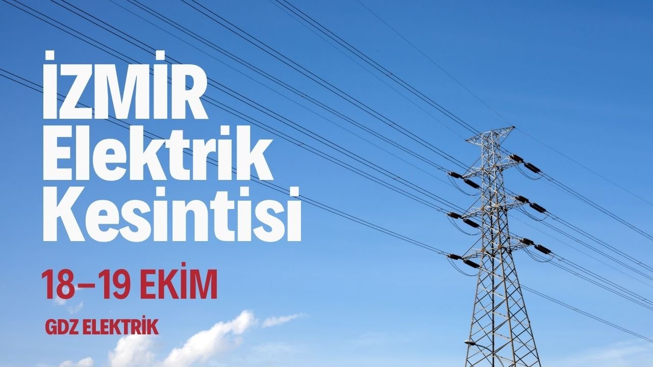 İzmir elektrik kesintisi 18-19 Ekim! GEDİZ elektrik kesintisi yaşanan ilçeler