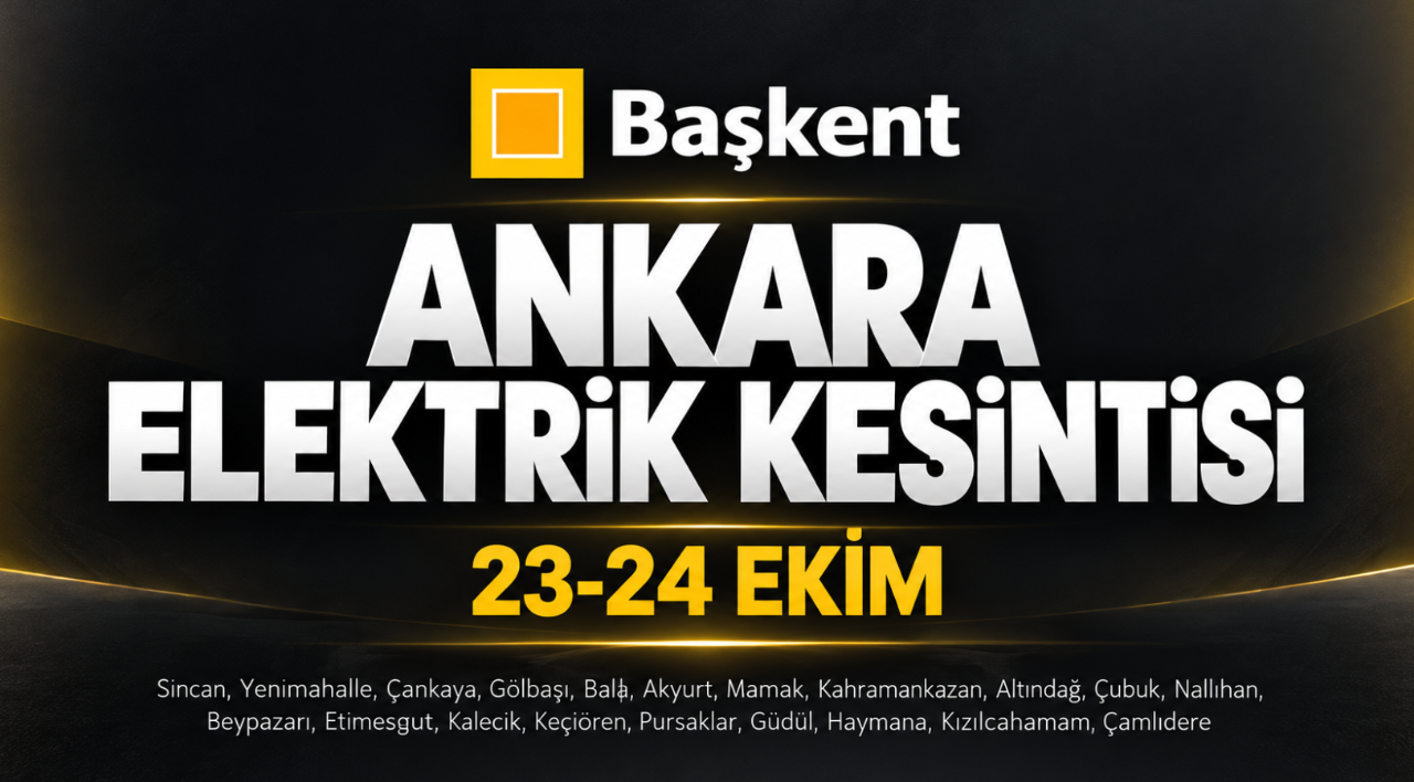 Ankara elektrik kesintisi 23-24 Ekim (Sincan, Yenimahalle, Çankaya, Gölbaşı, Bala, Akyurt, Mamak)