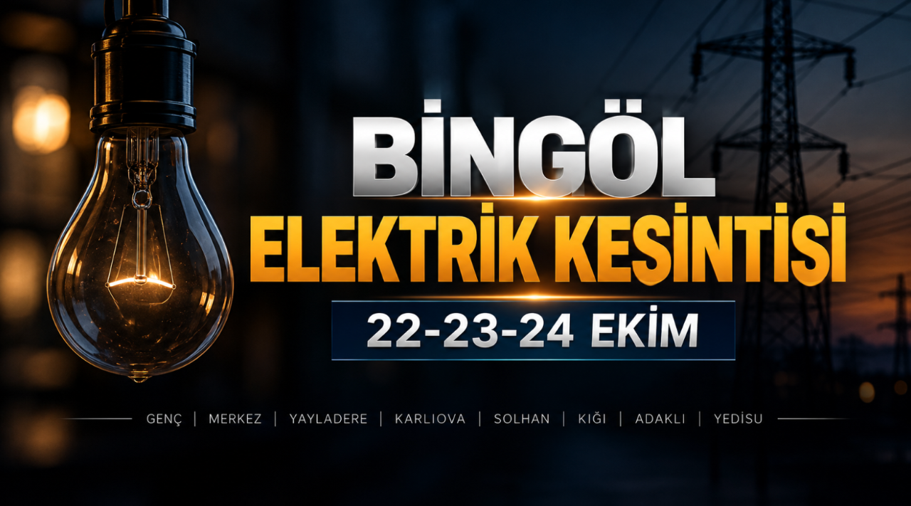 Bingöl elektrik kesintisi 22-23-24 Ekim (Genç, Merkez, Yayladere, Karlıova, Solhan, Kiğı, Adaklı, Yedisu)