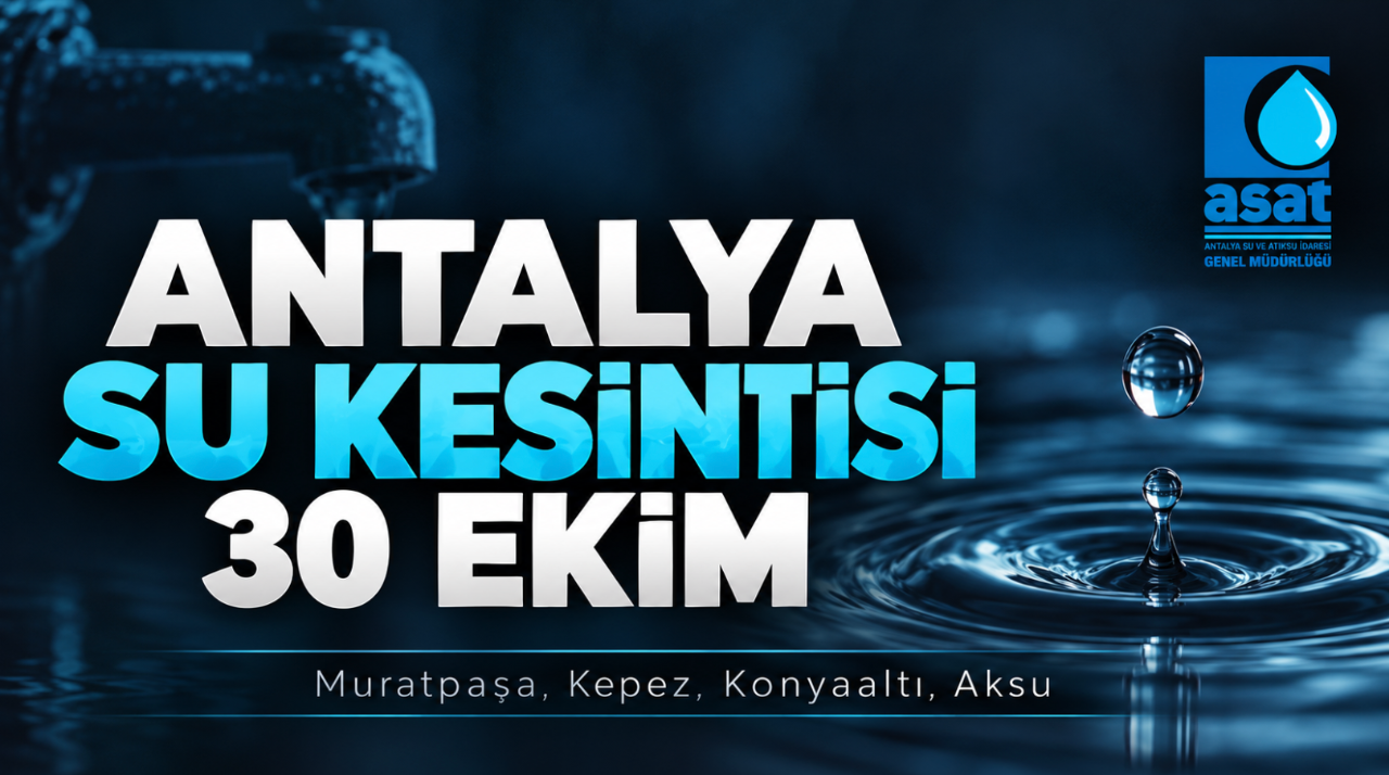 Antalya su kesintisi 30 Ekim! ASAT (Muratpaşa, Kepez, Konyaaltı, Aksu) planlı kesinti