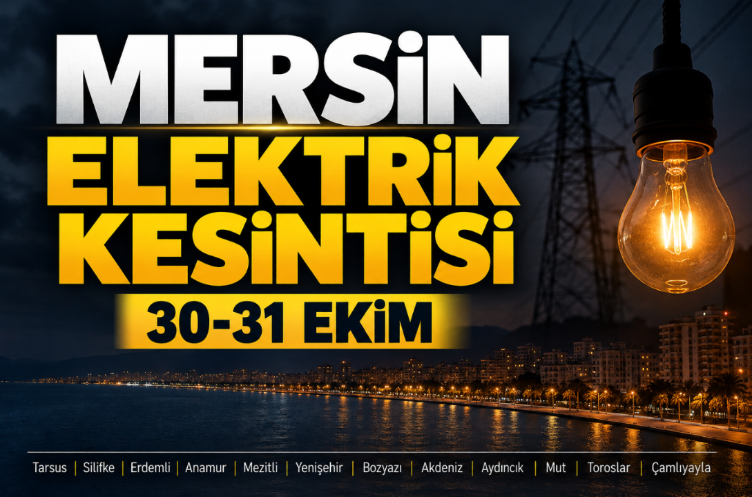 Mersin elektrik kesintisi 30-31 Ekim (Tarsus, Silifke, Erdemli, Anamur, Mezitli, Yenişehir, Bozyazı, Akdeniz)