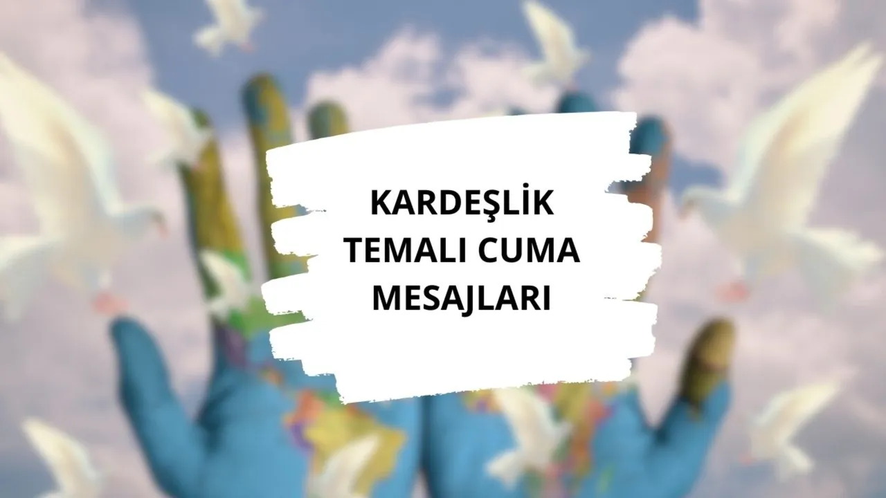 Merhamet kardeşlik temalı cuma mesajları! Resimli-resimsiz cuma mesajları