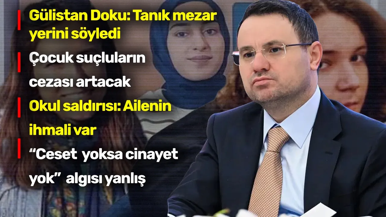 Adalet Bakanı Gürlek açıkladı: Gizli tanık Gülistan Doku'nun mezar yerini söyledi