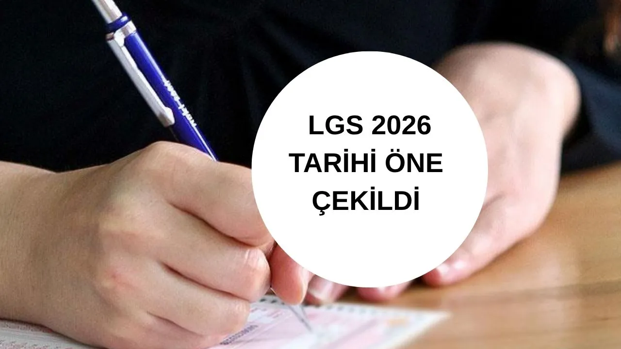 LGS sınavı öne çekildi! 2026 LGS ne zaman, hangi tarihte yapılacak?