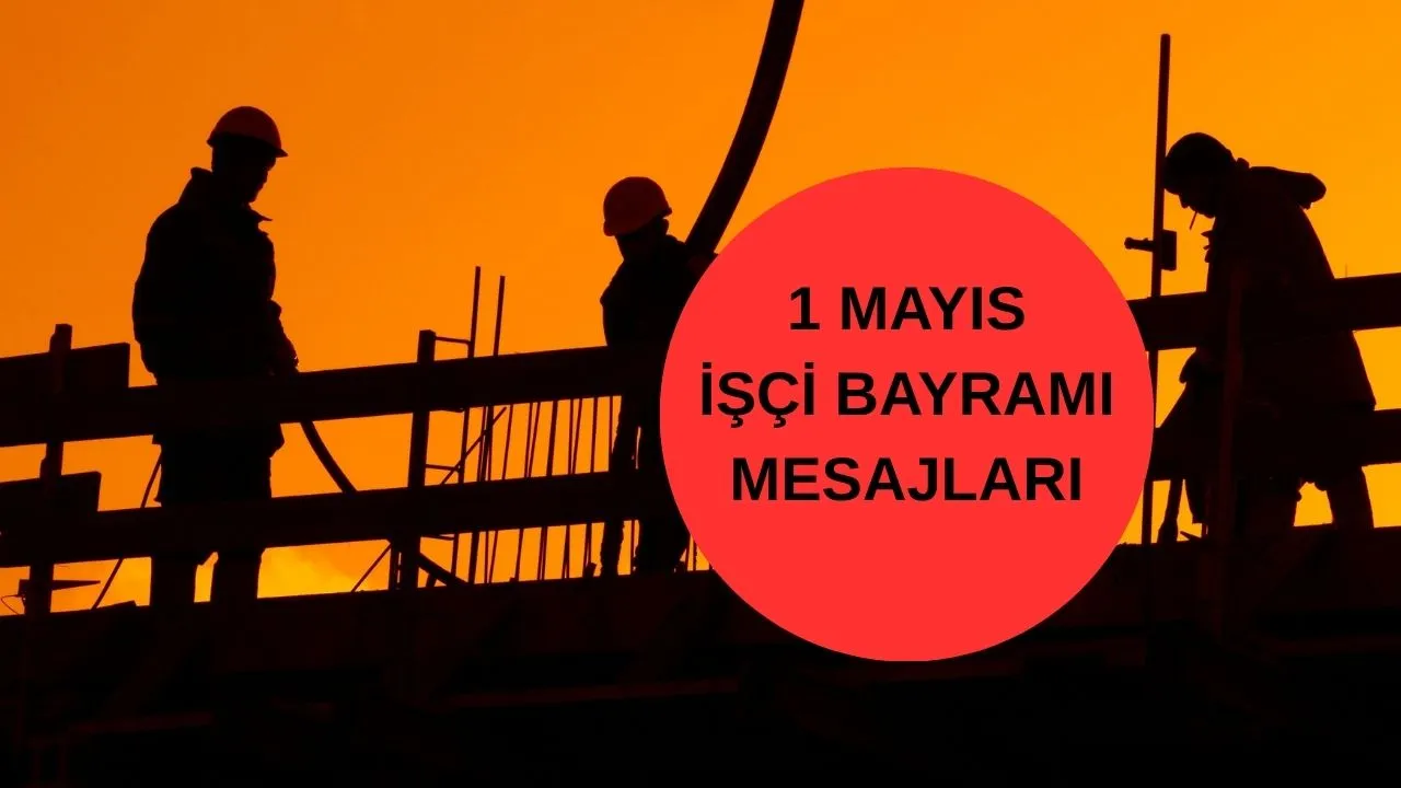 1 Mayıs İşçi Bayramı mesajları paylaşılıyor! Emek ve Dayanışma Günü kutlama sözleri