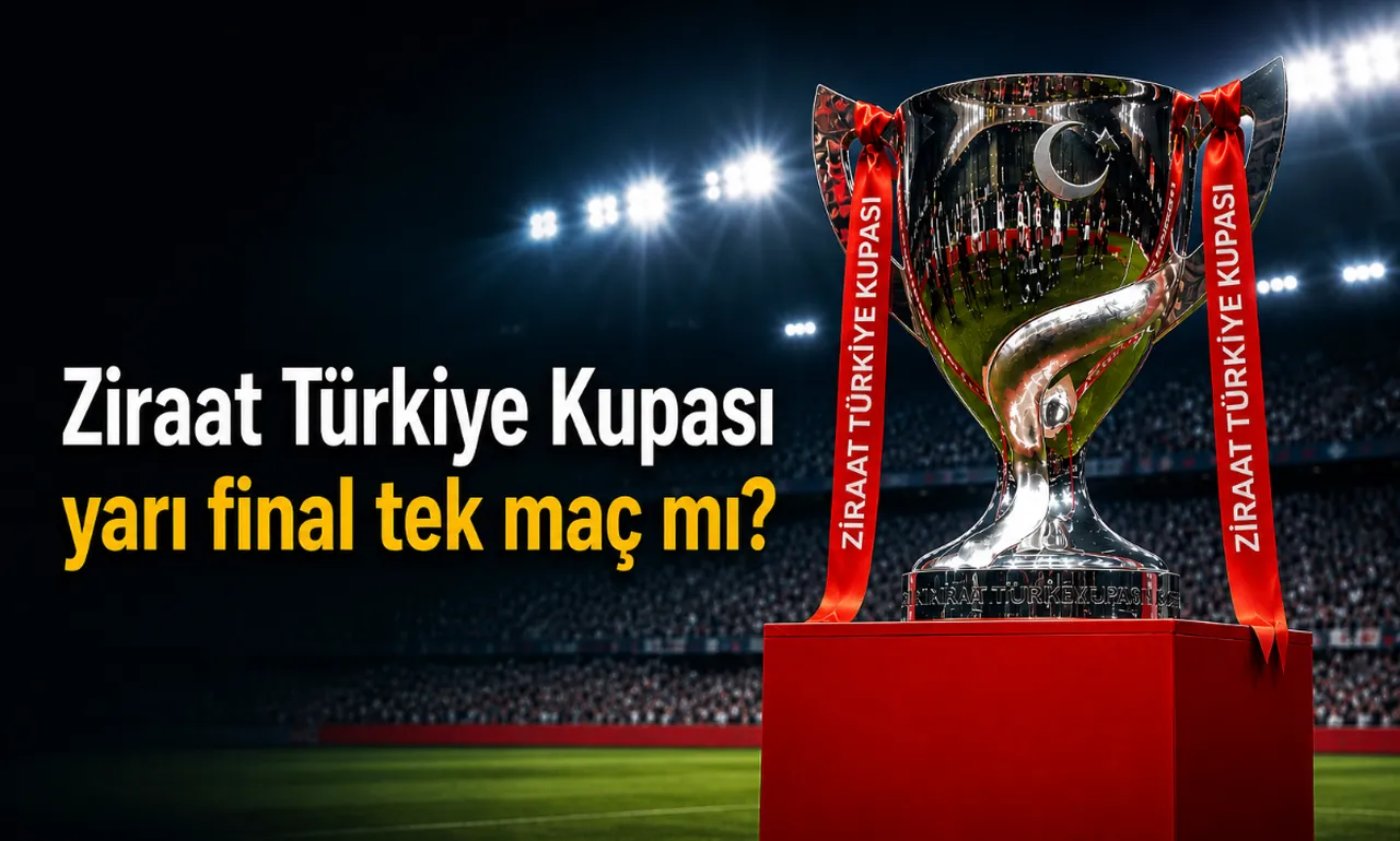 Türkiye Kupası yarı final tek maç mı, rövanş var mı? Ziraat Türkiye Kupası final maçı ne zaman, nerede?