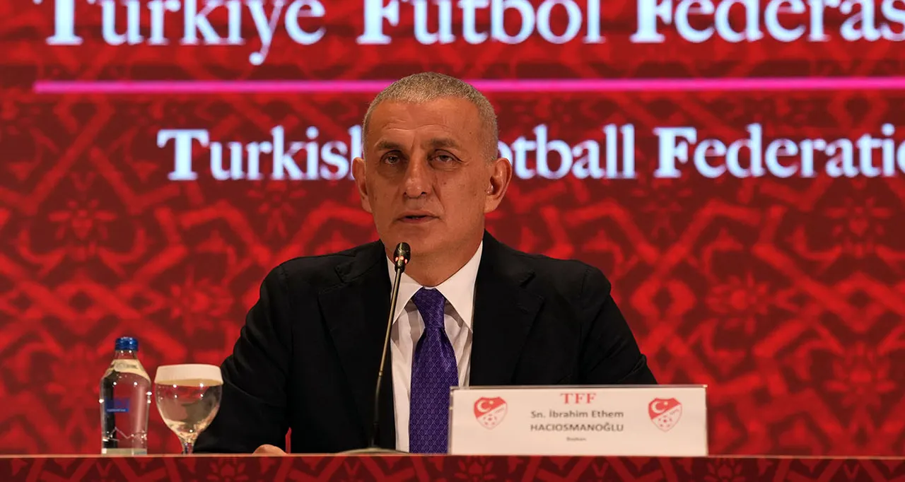 TFF Başkanı İbrahim Hacıosmanoğlu