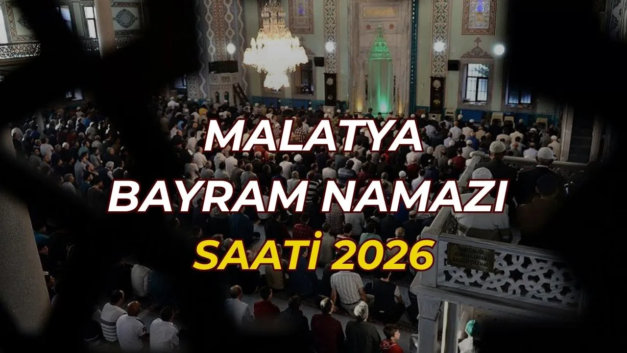 Malatya bayram namazı vakti 2026! Malatya'da Kurban Bayramı bayram namazı saat kaçta?