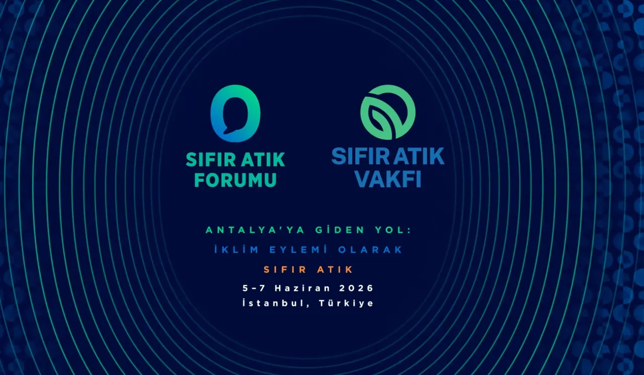 183 ülkeden iş insanları ve özel sektör temsilcileri İstanbul'daki Sıfır Atık Forumu’nda buluşacak