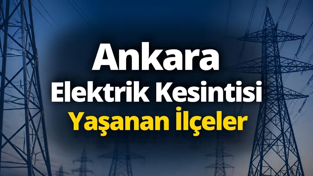 Ankara elektrik kesintisi 20-21-22 Eylül! Başkent EDAŞ Ankara'da elektrik kesintisi bitiş saati