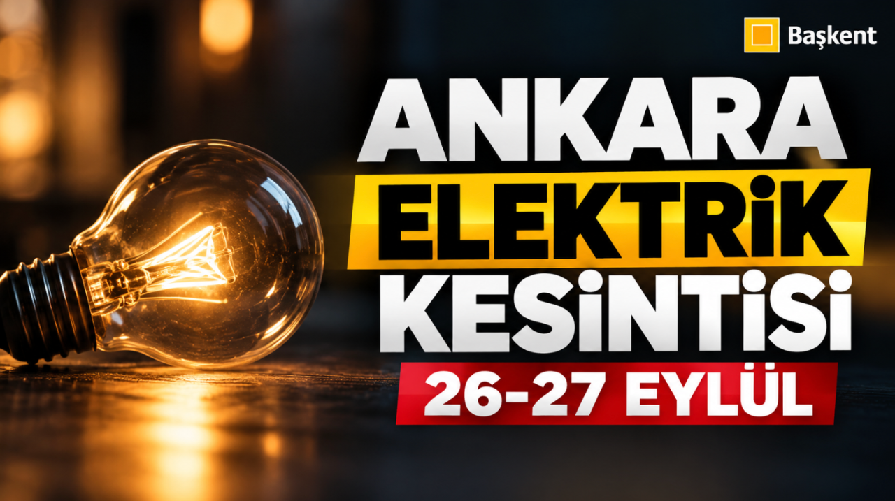 Ankara elektrik kesintisi 26-27 Eylül (Etimesgut, Çubuk, Akyurt, Çankaya, Mamak, Pursaklar, Sincan, Bala, Gölbaşı, Kalecik planlı kesinti Başkent EDAŞ)