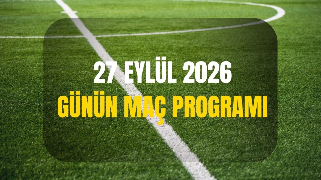 Bugün hangi maçlar var, saat kaçta? 27 Eylül bugünkü maçlar programı