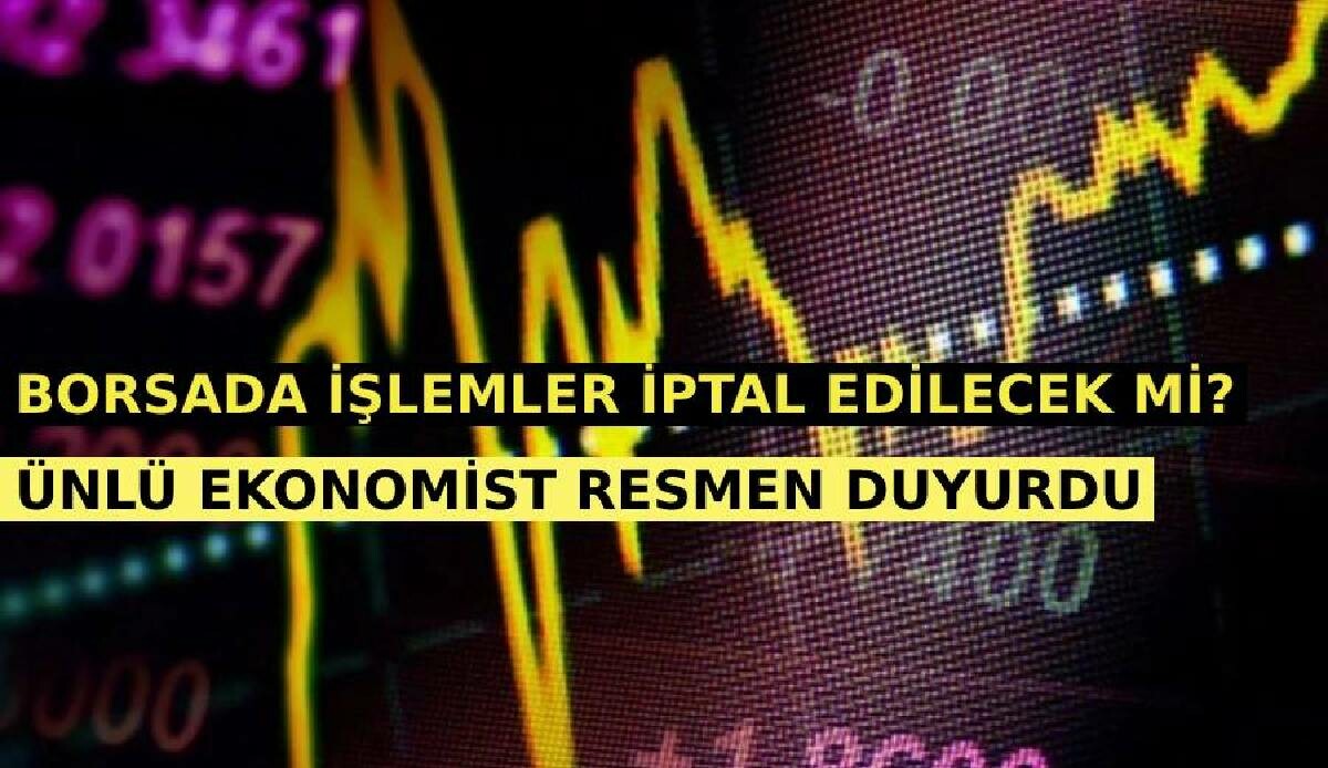 Borsada işlemler iptal edilecek mi? Ünlü ekonomist resmen duyurdu