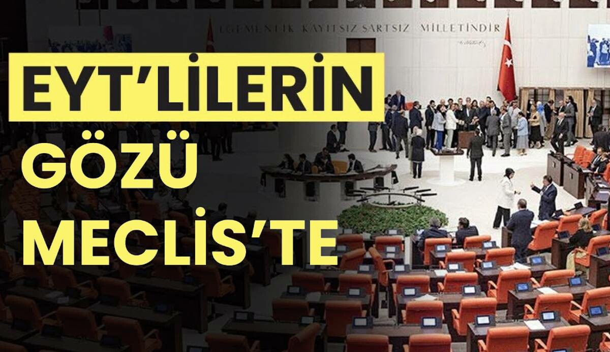 EYT iptal mi oldu? TBMM ne zaman açılacak? EYT son durum 15 Şubat Çarşamba