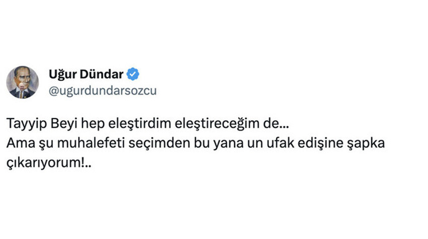 Uğur Dündar 'muhalefeti un ufak etti' dedi, Cumhurbaşkanı Erdoğan'a şapka çıkardı