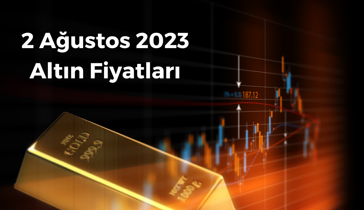 ALTIN FİYATLARI 2 AĞUSTOS 2023 | Altın fiyatları düşer mi yükselir mi? Güncel altın fiyatları ve uzman yorumları ALTIN FİYATLARI 2 AĞUSTOS 2023 | Altın fiyatları düşer mi yükselir mi? Güncel altın fiyatları ve uzman yorumları
