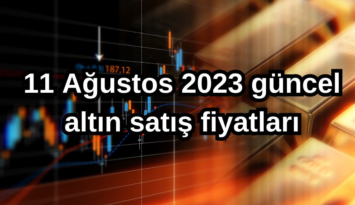 ALTIN FİYATLARI | Çeyrek altın, gram altın fiyatı ne kadar, kaç TL? 11 Ağustos 2023 güncel altın satış fiyatları ALTIN FİYATLARI | Çeyrek altın, gram altın fiyatı ne kadar, kaç TL? 11 Ağustos 2023 güncel altın satış fiyatları