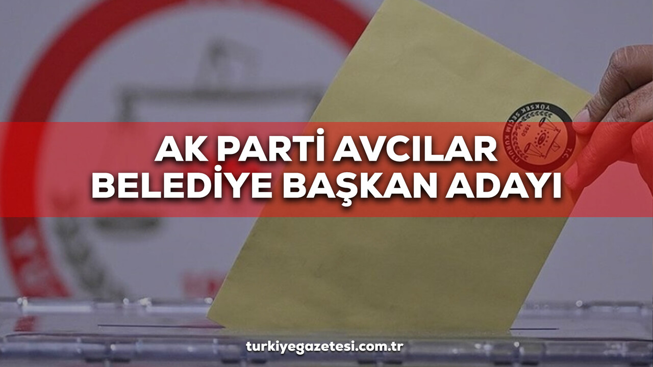 AK Parti Avcılar Belediye Başkan Adayı 2024! AK Parti Avcılar Belediye ...