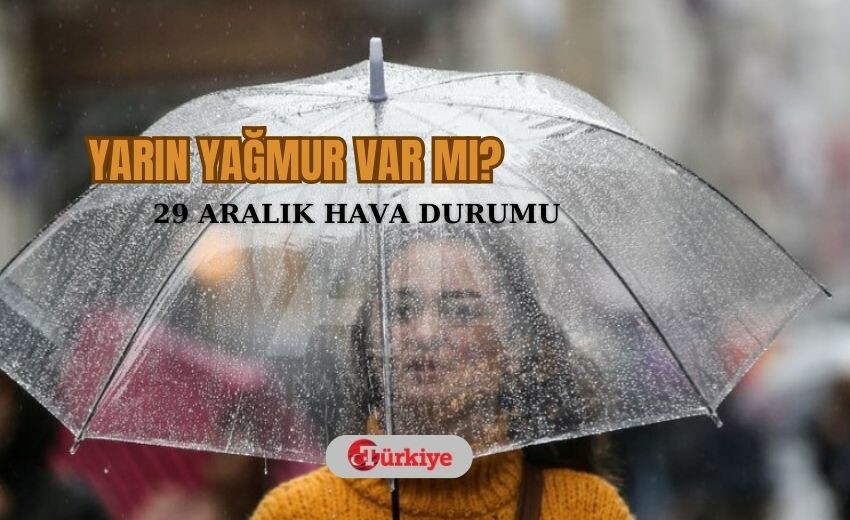 Yarın yağmur var mı? 29 Aralık hava durumu nasıl olacak? Yağmur yağacak mı?