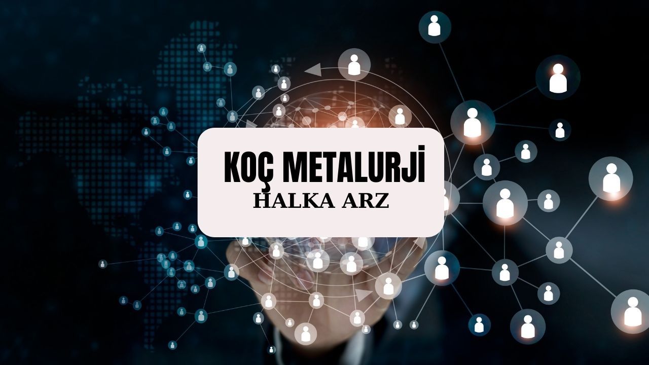 Koç Metalurji halka arz İş, Vakıflar, Ziraat Bankası dahil olmak üzere 58 bankadan alınabilecek