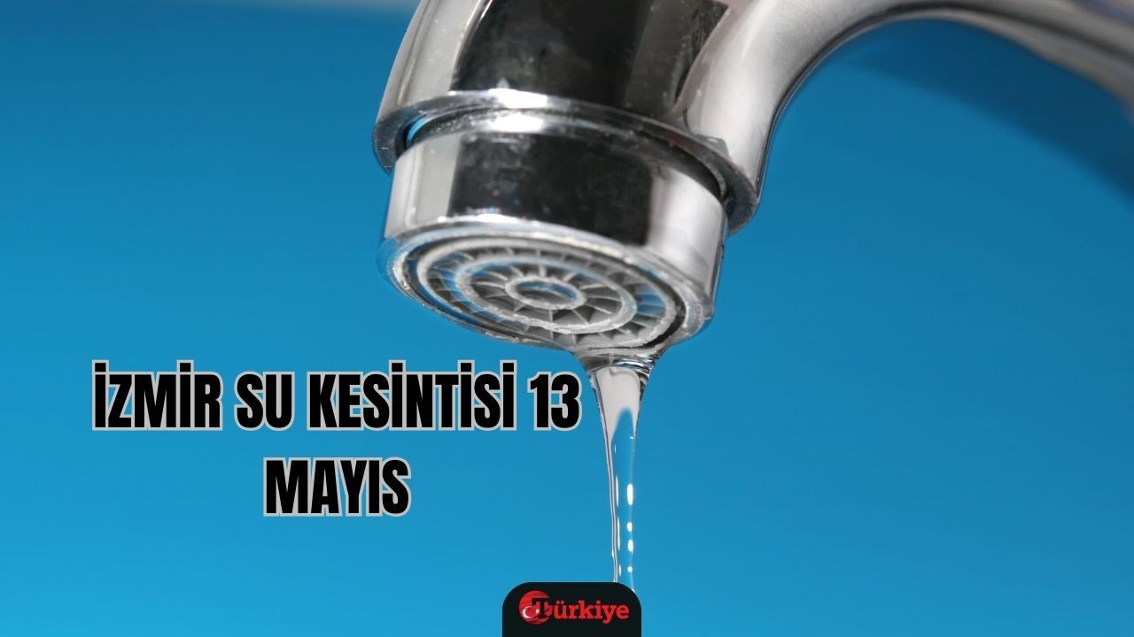13 Mayıs günü İzmir&#039;in Bayraklı, Buca, Çeşme, Dikili ilçelerinde su kesintisi öğlen saatlerinde bitecek