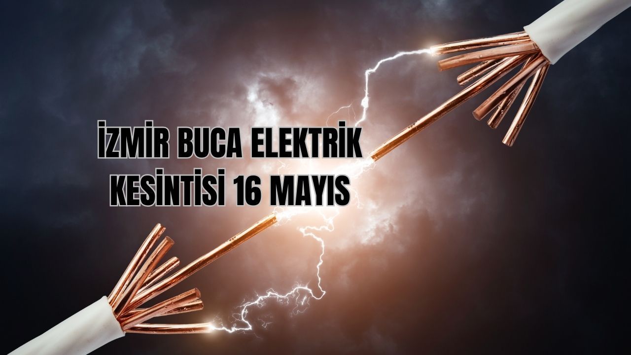 İzmir Buca’nın Fırat, Şirinkapı, Gaziler Mahalleleri’nde 09.00’da başlayan elektrik kesintisi 15.00 civarında bitecek (16 Mayıs)