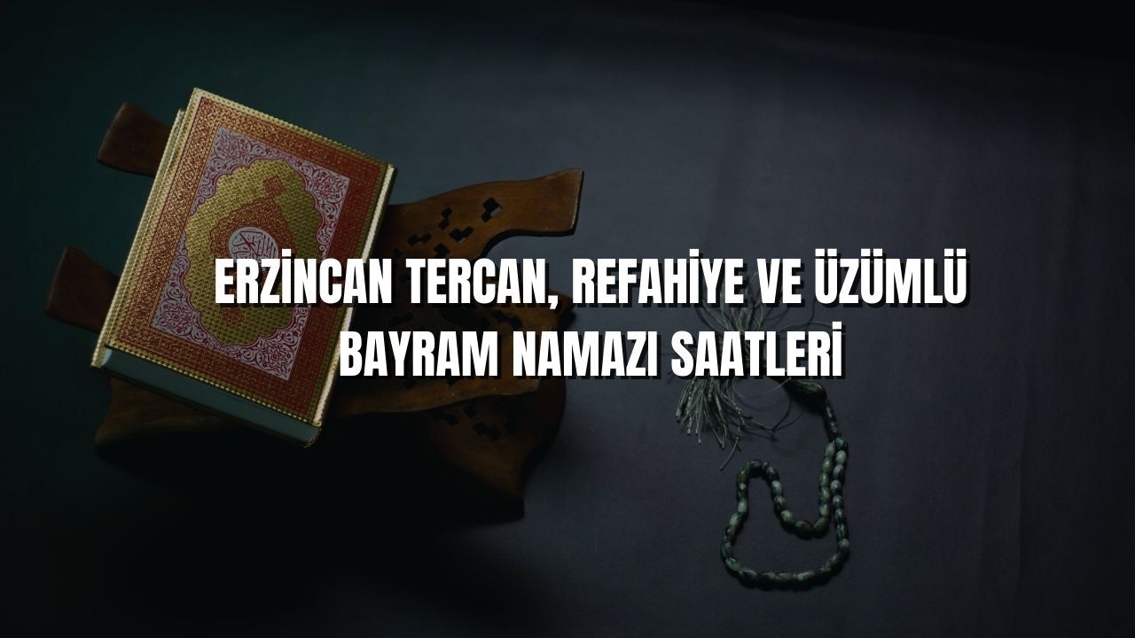 Erzincan bayram namaz saatlerine göre Tercan'da 05.25, Üzümlü'de 05.28 ve Refahiye'de 05.31'de ezan okunacak - Haberler