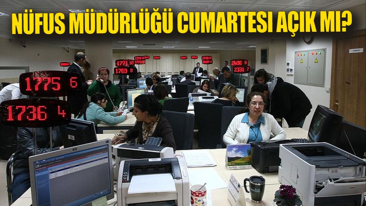 Nüfus Müdürlüğü cumartesi açık mı? 2025 Nüfus Müdürlüğü çalışma saatleri merak ediliyor 