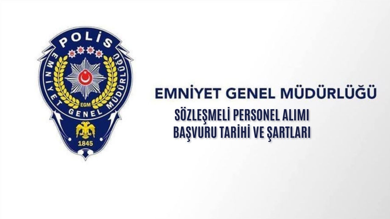 EGM sözleşmeli personel alımı başvuru nasıl yapılır, başvuru şartları nedir? Emniyet Genel Müdürlüğü sözleşmeli personel alımı yapıyor!