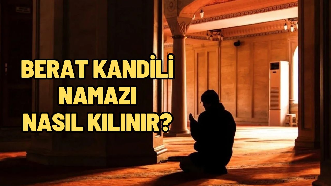 Berat Kandili namazı nasıl kılınır, kaç rekattır? Berat Gecesi namazı kılınışı