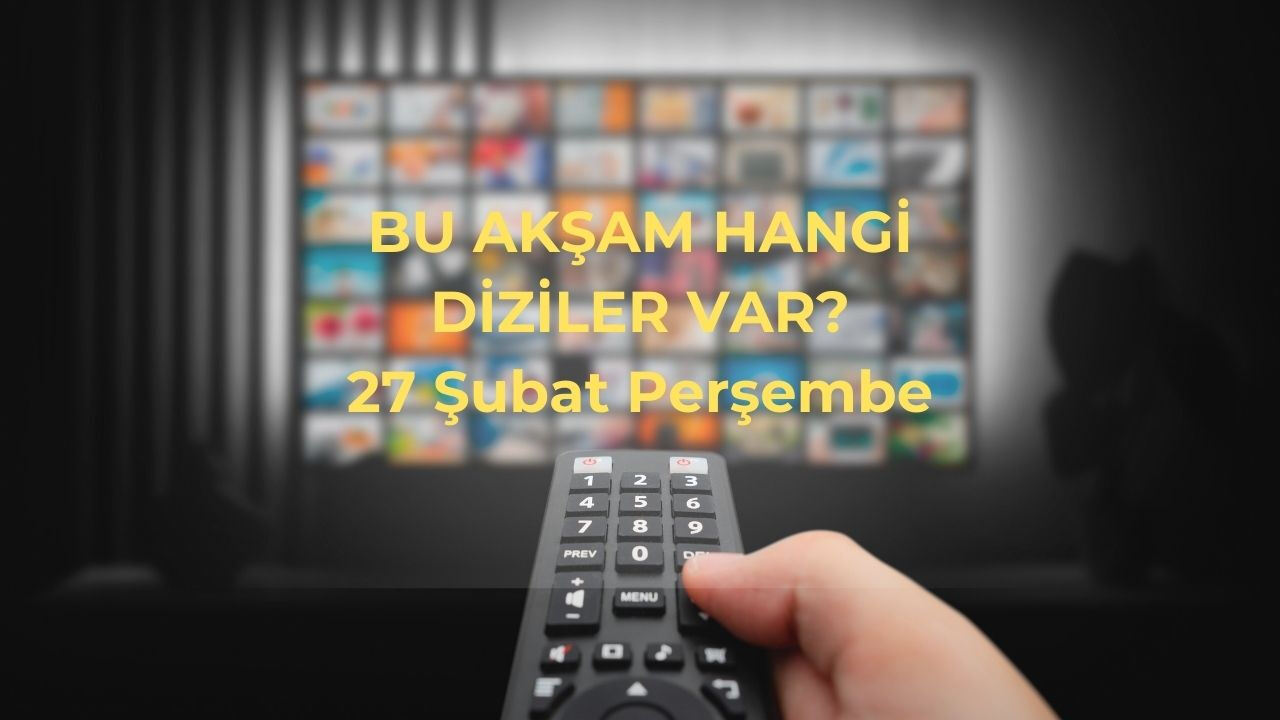 Bu akşam hangi diziler var, saat kaçta? 27 şubat TV yayın akışı - 1. Resim