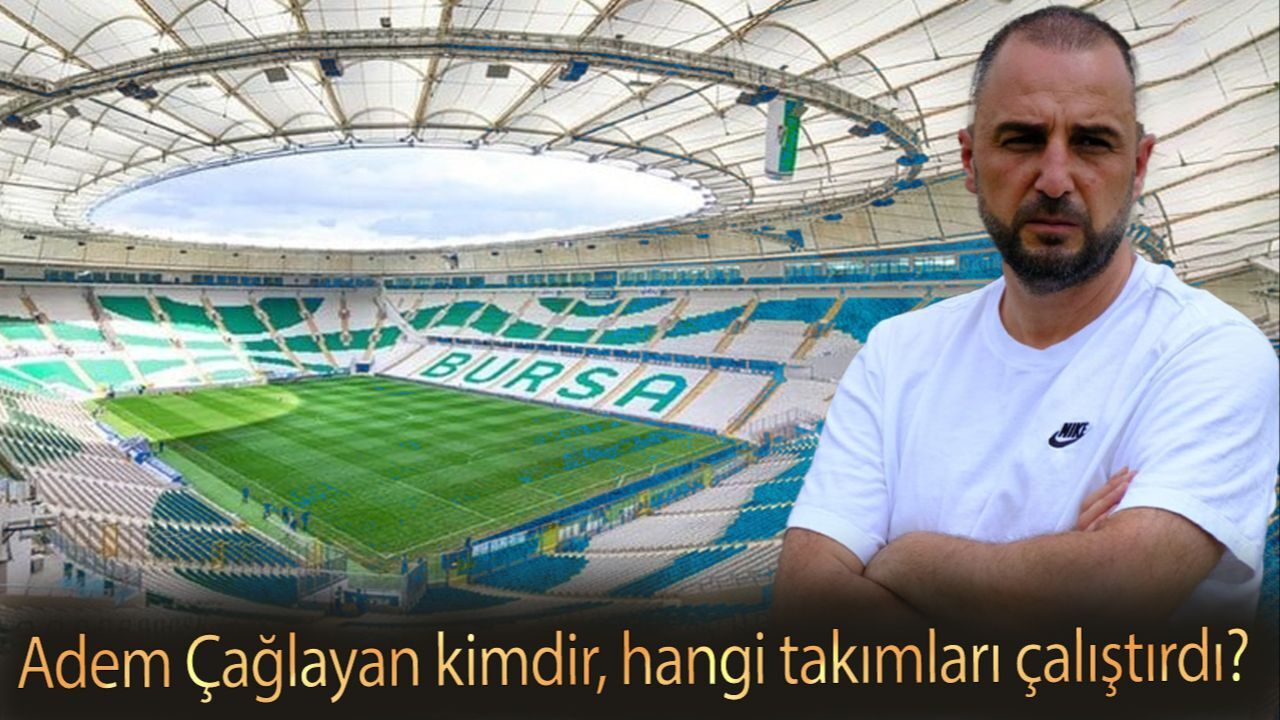 Adem Çağlayan kimdir, hangi takımları çalıştırdı? Bursaspor’da Adem Çağlayan dönemi başlıyor