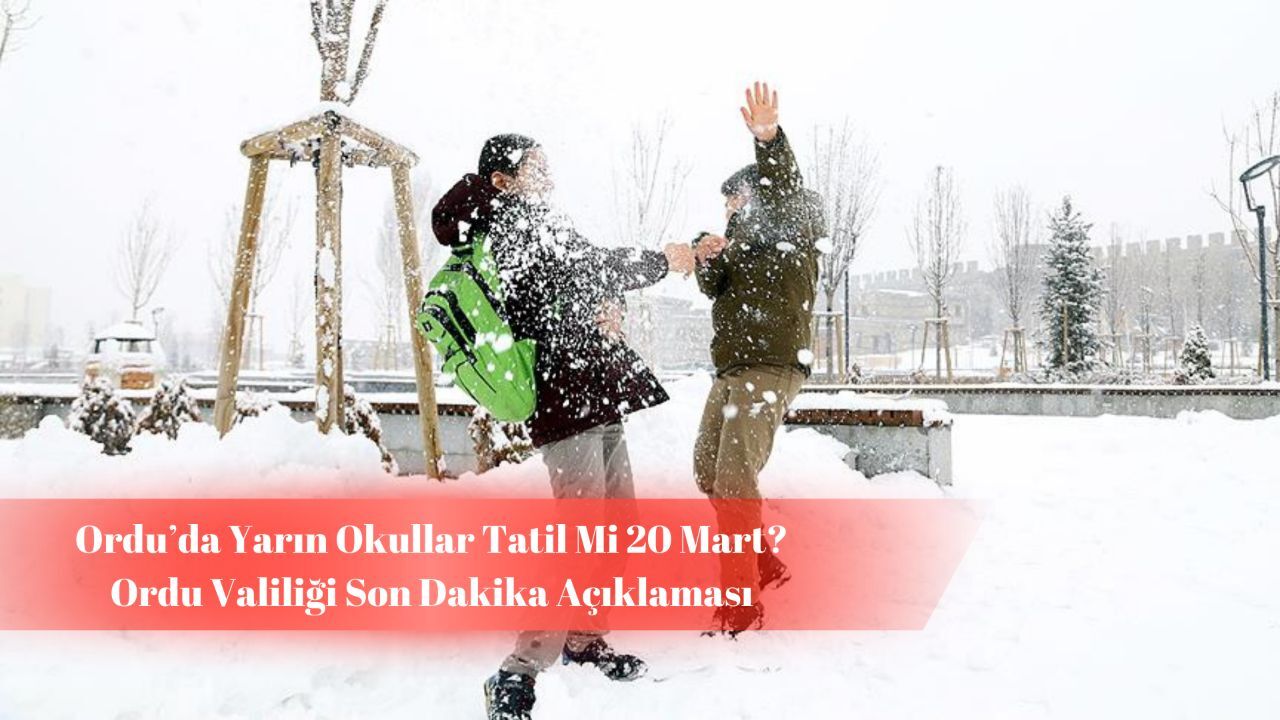 Ordu’da yarın okullar tatil mi 20 Mart? Valilikten kar tatili açıklaması!