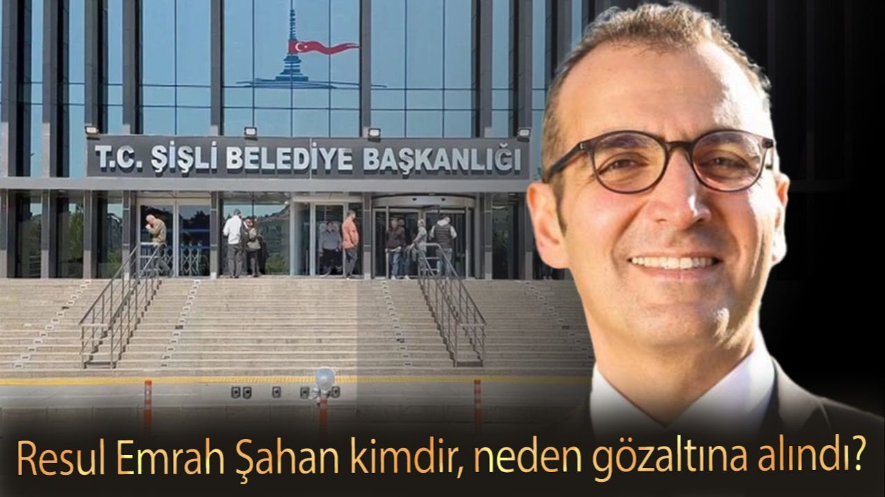 Resul Emrah Şahan kimdir, neden gözaltına alındı? Şişli Belediyesi hangi partide?