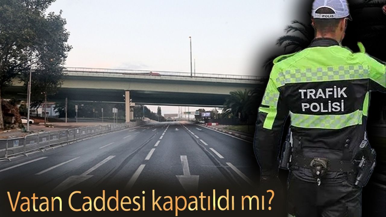 Vatan Caddesi kapatıldı mı? 19 Mart 2025 Vatan Caddesi&#039;ne ne oldu?