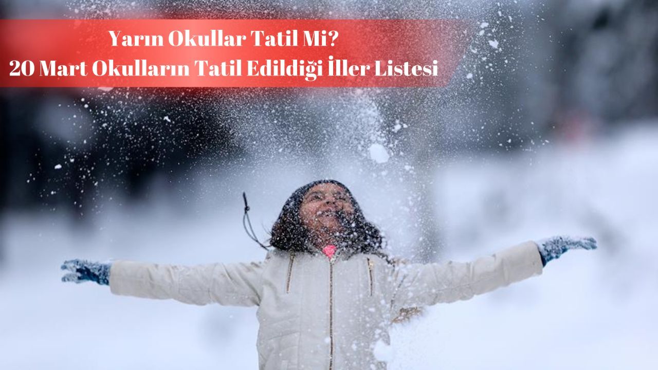 Yarın okullar tatil mi 20 Mart? Okulların tatil edildiği iller listesi