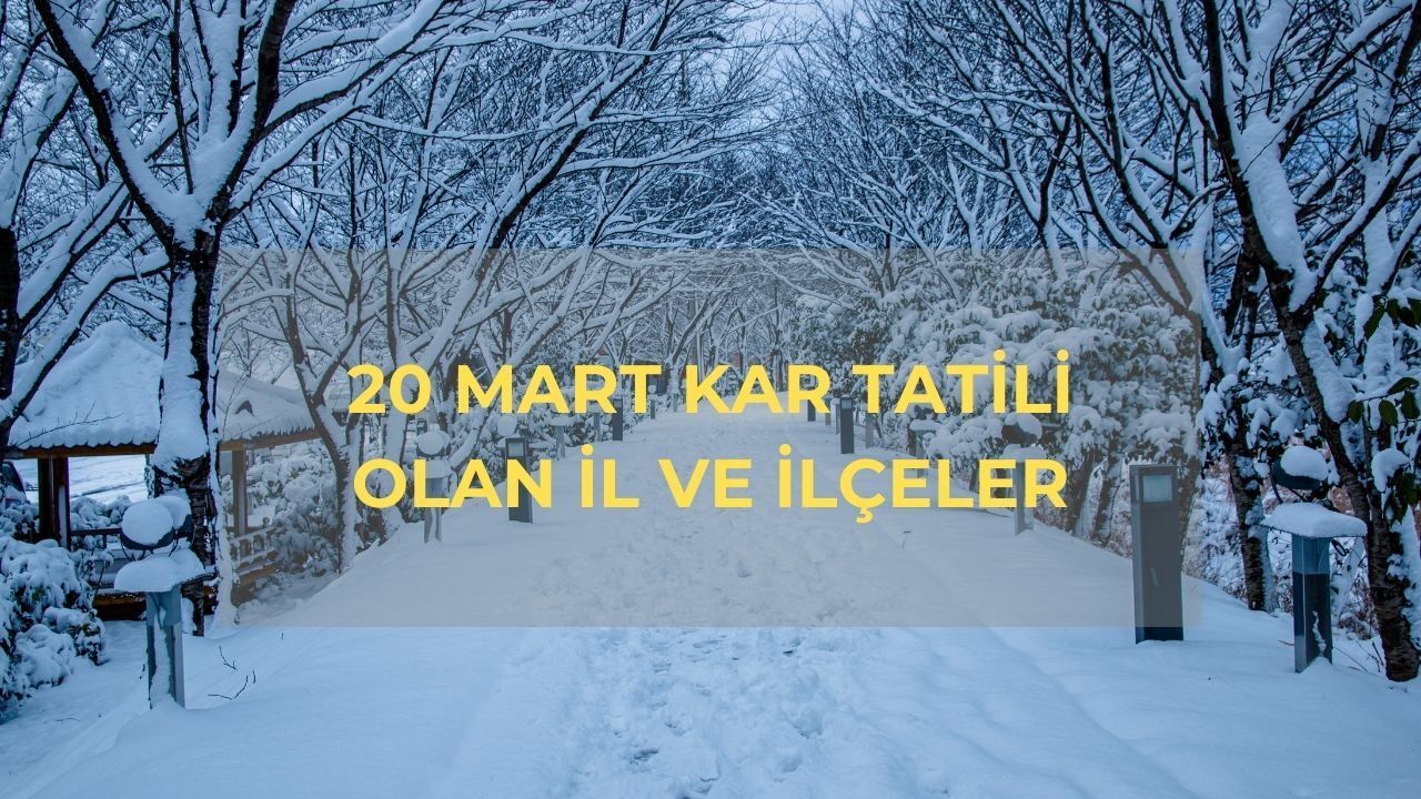 20 Mart okullar tatil mi? Kar tatili olan il ve ilçeler