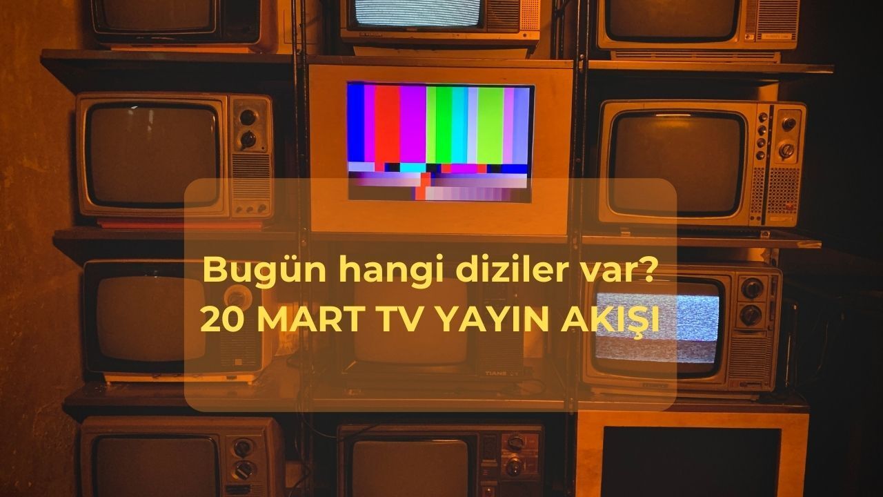 Bu akşam hangi diziler var, saat kaçta? 20 Mart TV yayın akışı