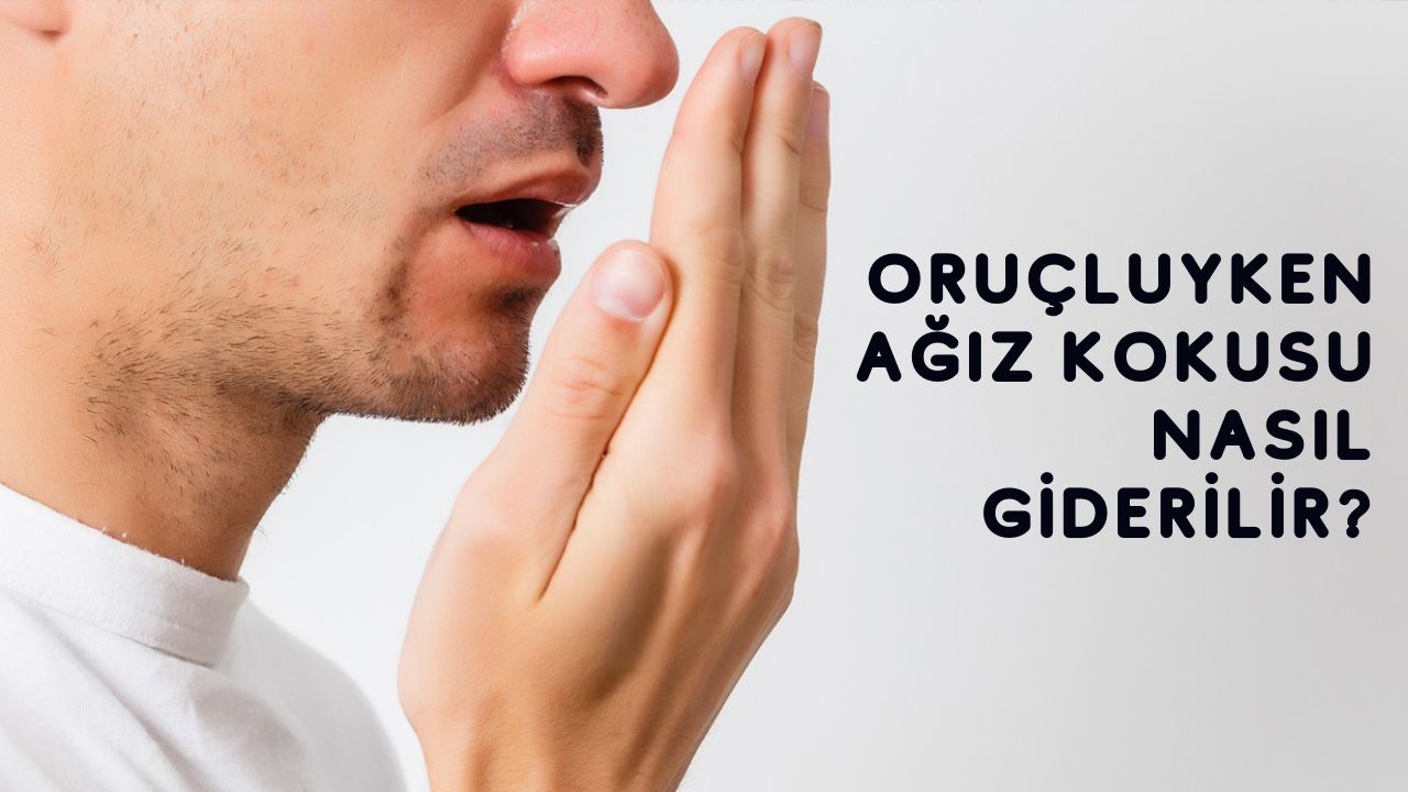 Oruçluyken ağız kokusu nasıl giderilir? Altı maddede ağız kokusu giderme yöntemi Oruçluyken ağız kokusu nasıl giderilir? Altı maddede ağız kokusu giderme yöntemi