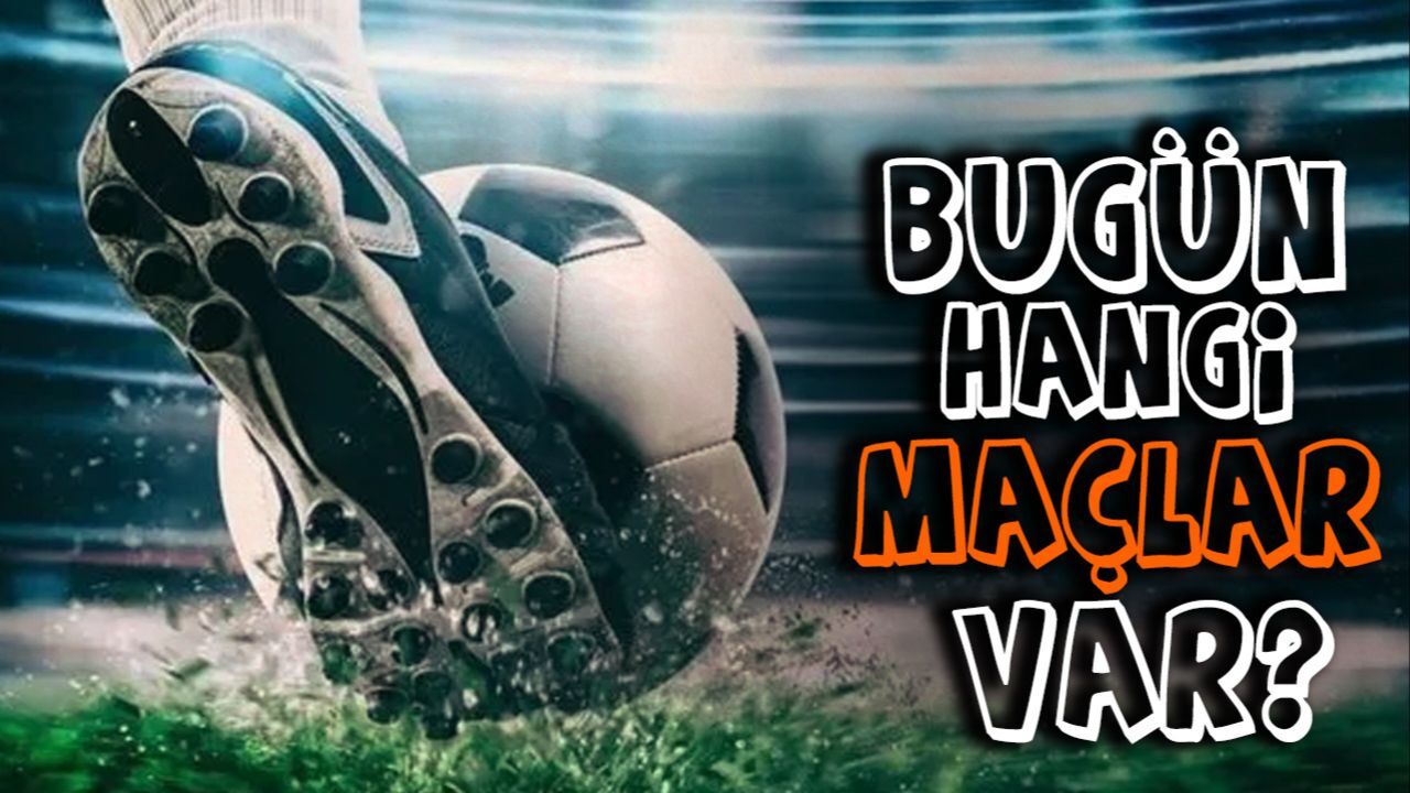 Bugün maç var mı? 22 Mart 2025 maç programı belli oldu