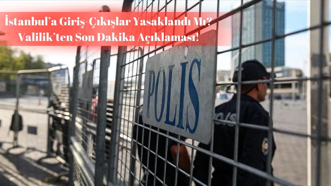 İstanbul’a giriş çıkışlar yasaklandı mı? İstanbul Valiliği son dakika kararı!