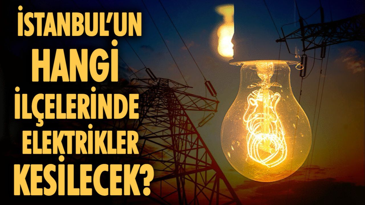 İstanbul&#039;da elektrikler ne zaman gelecek? 22 Mart Cumartesi İstanbul elektrik kesintisi programı