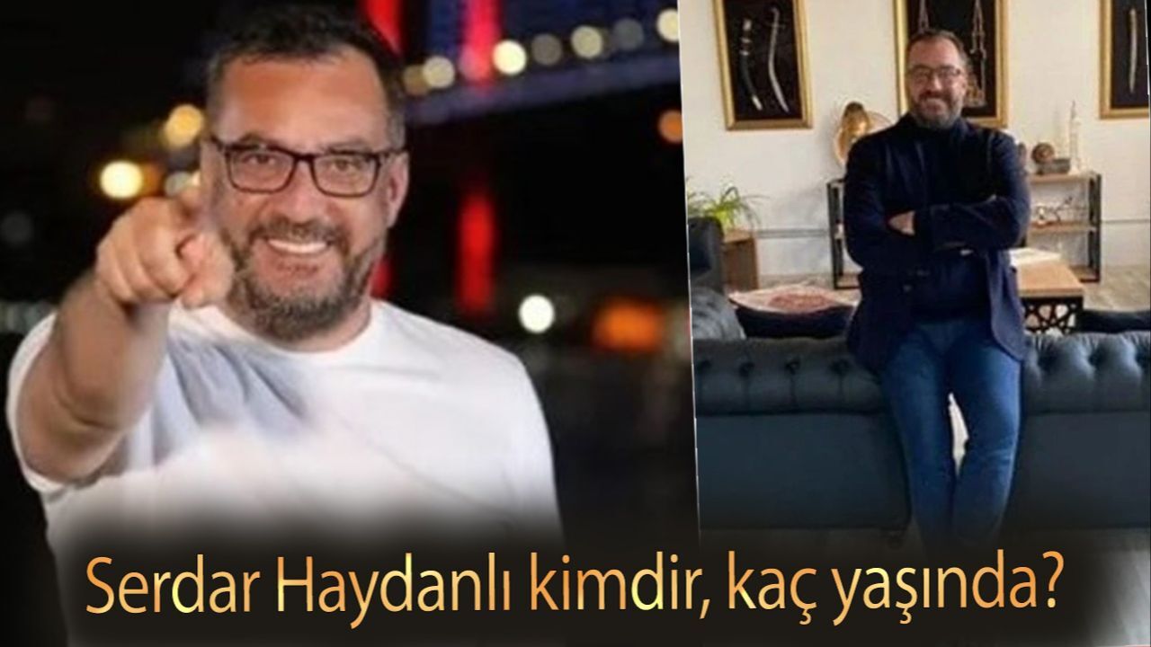 Serdar Haydanlı kimdir, kaç yaşında? Serdar Haydanlı ne iş yapıyor?