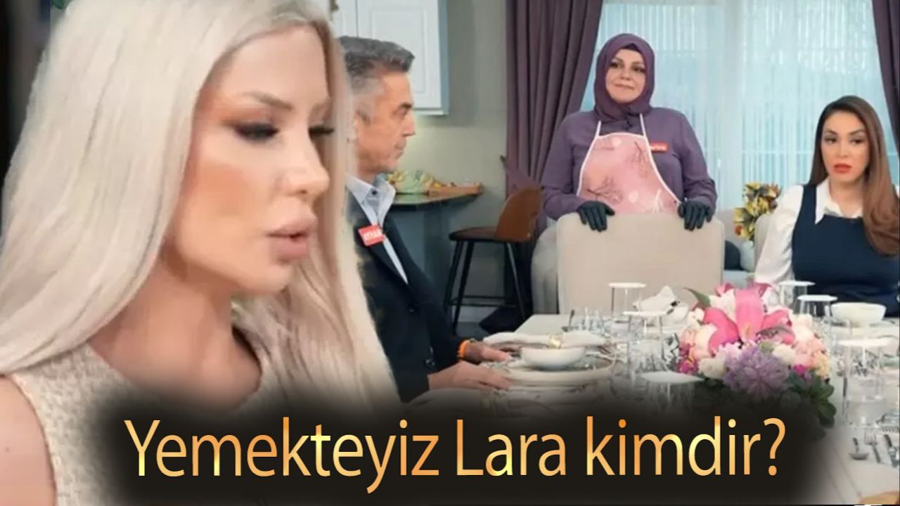 Yemekteyiz Lara kimdir? Zuhal Topal&#039;la Yemekteyiz Lara Hanım kaç yaşında?