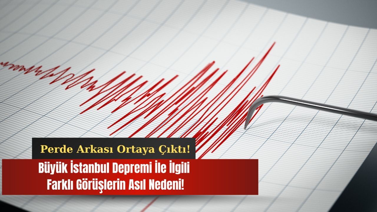 Büyük İstanbul Depreminde görüş ayrılıklarının perde arkası ortaya çıktı! İşte, farklı senaryoların nedeni Büyük İstanbul Depreminde görüş ayrılıklarının perde arkası ortaya çıktı! İşte, farklı senaryoların nedeni