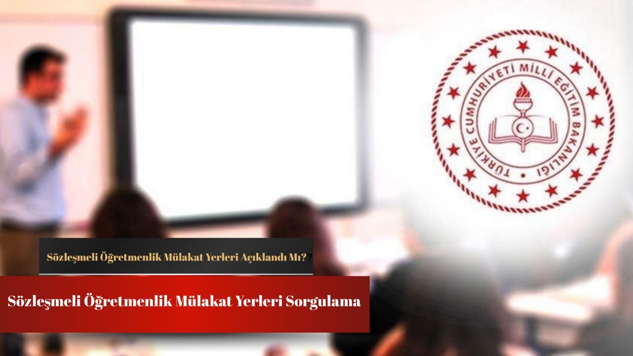 Sözleşmeli öğretmenlik mülakat yerleri sorgulama ekranı: Mülakat yerleri nasıl sorgulanır? Sözleşmeli öğretmenlik mülakat yerleri sorgulama ekranı: Mülakat yerleri nasıl sorgulanır?